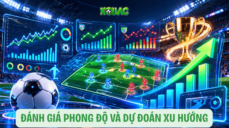 Đánh giá phong độ và dự đoán xu hướng